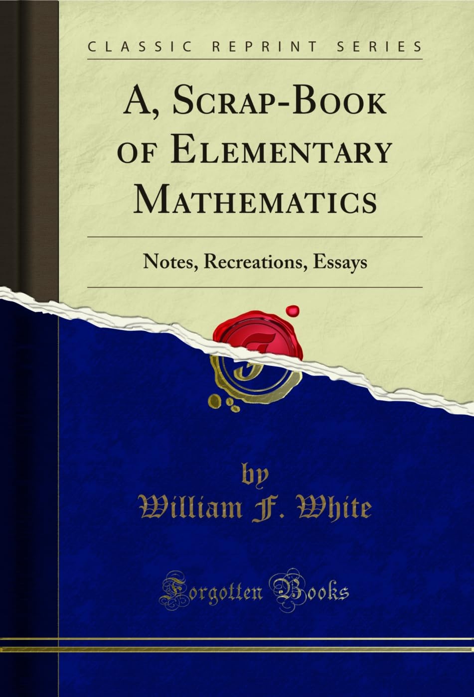 A, ScrapBook of Elementary Mathematics: Notes, Recreations, Essays (Classic Reprint)