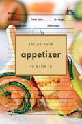 Appetizer Recipe Book to Write In : Blank Recipe Journal for Appetizers