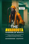 The Avadhoota  Whispers of Wisdom : A Young Monks Didactic Journey Through Nature Unveiling The Profound Wisdom Of Ancient Spir