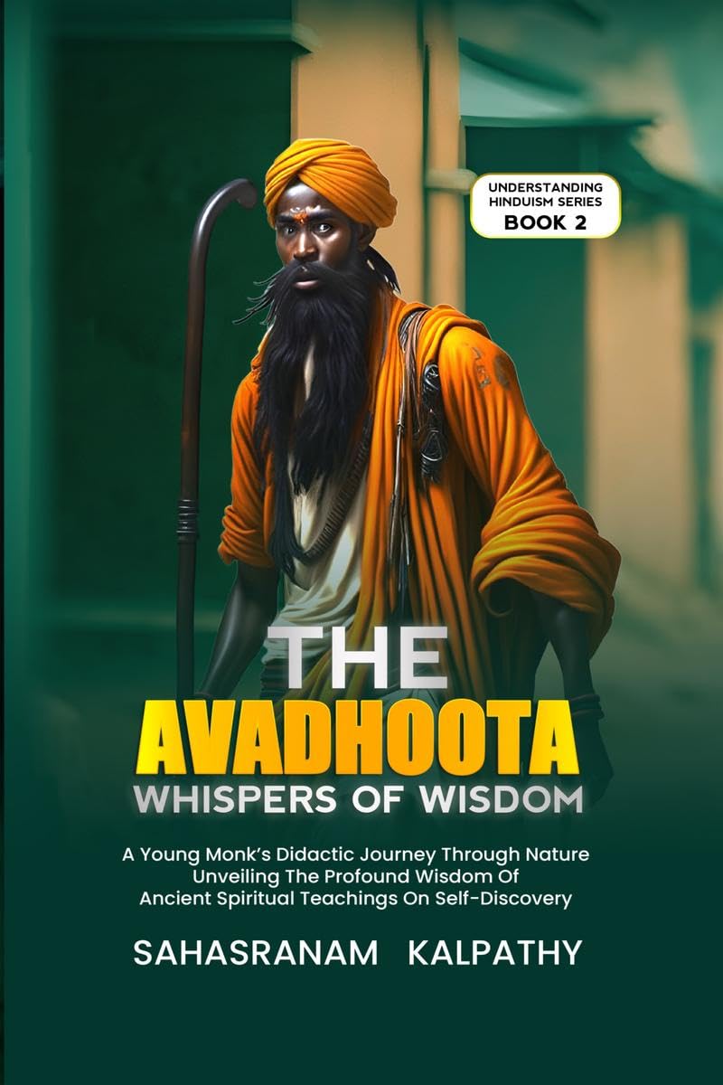 The Avadhoota  Whispers of Wisdom : A Young Monks Didactic Journey Through Nature Unveiling The Profound Wisdom Of Ancient Spir
