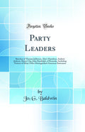 Party Leaders: Sketches of Thomas Jefferson, Alexr Hamilton, Andrew Jackson, Henry Clay, John Randolph, of Roanoke, Including 