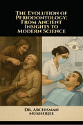 The Evolution of Periodontology: From Ancient Insights to Modern Science