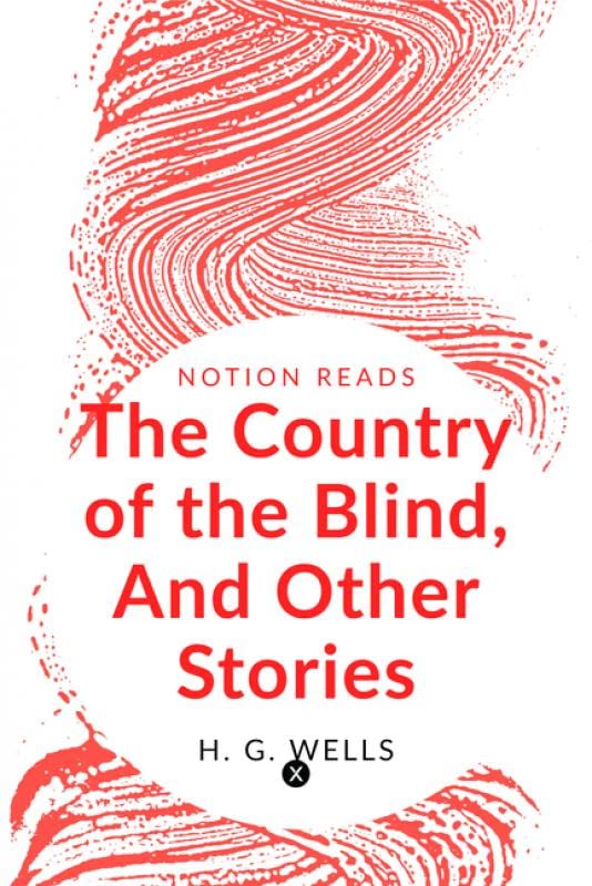 The Country Of The Blind, And Other Stories