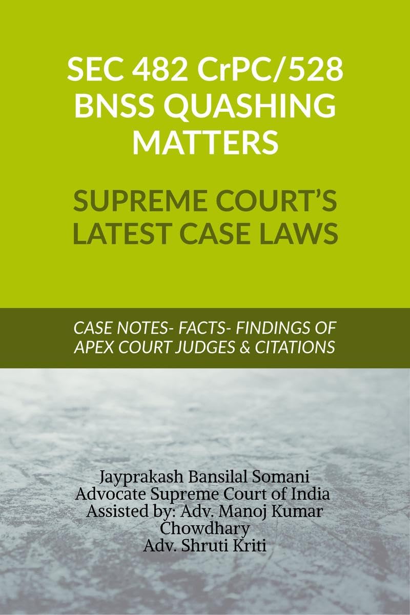 SEC 482 CrPC 528 BNSS QUASHING MATTERS SUPREME COURTS LATEST CASE LAWS: CASE NOTES FACTS FINDINGS OF APEX COURT JUDGES & CITA