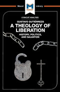 An Analysis of Gustavo Gutirrezs A Theology of Liberation (The Macat Library)