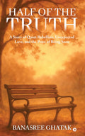 HALF OF THE TRUTH: A Story of Quiet Rebellion, Unexpected Love, and the Price of Being Seen