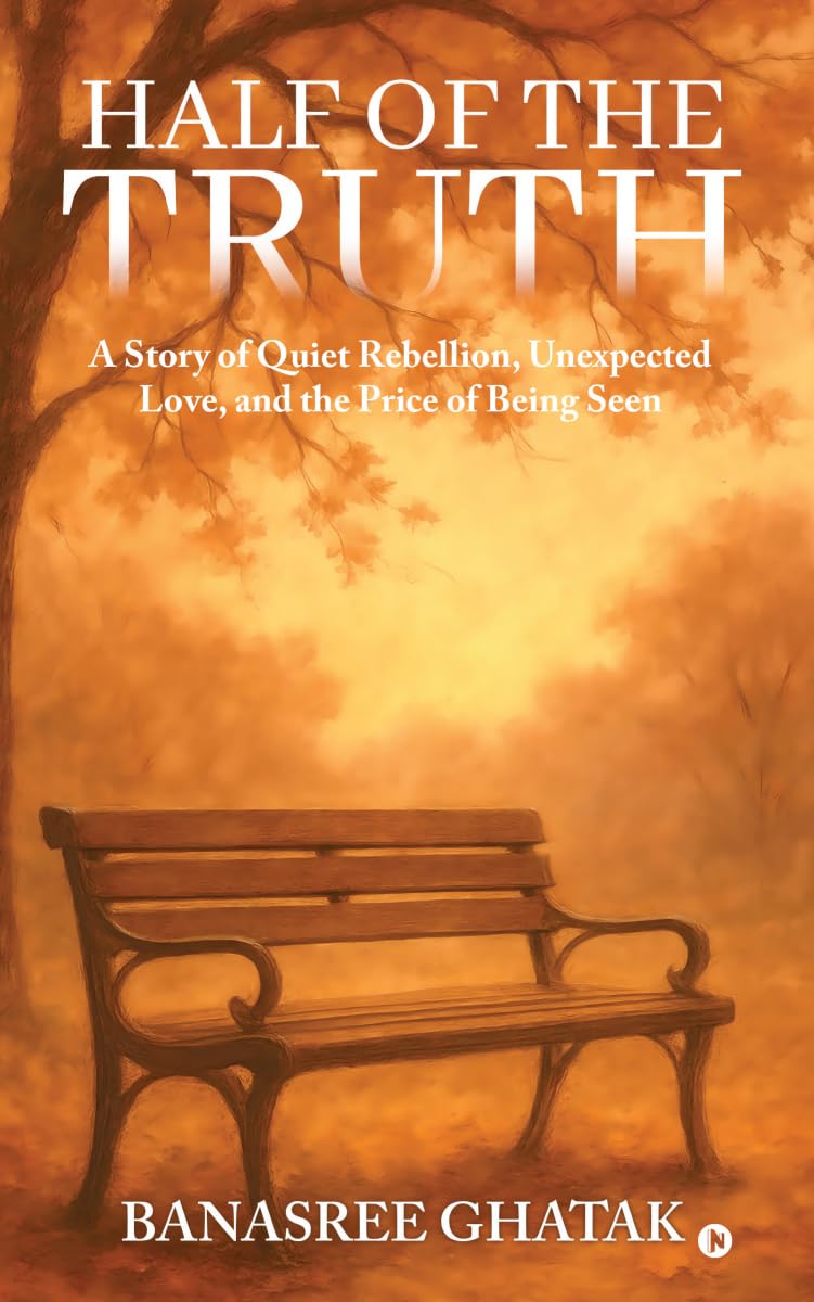 HALF OF THE TRUTH: A Story of Quiet Rebellion, Unexpected Love, and the Price of Being Seen