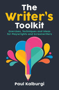 The Writers Toolkit: Exercises, Techniques and Ideas for Playwrights and Screenwriters