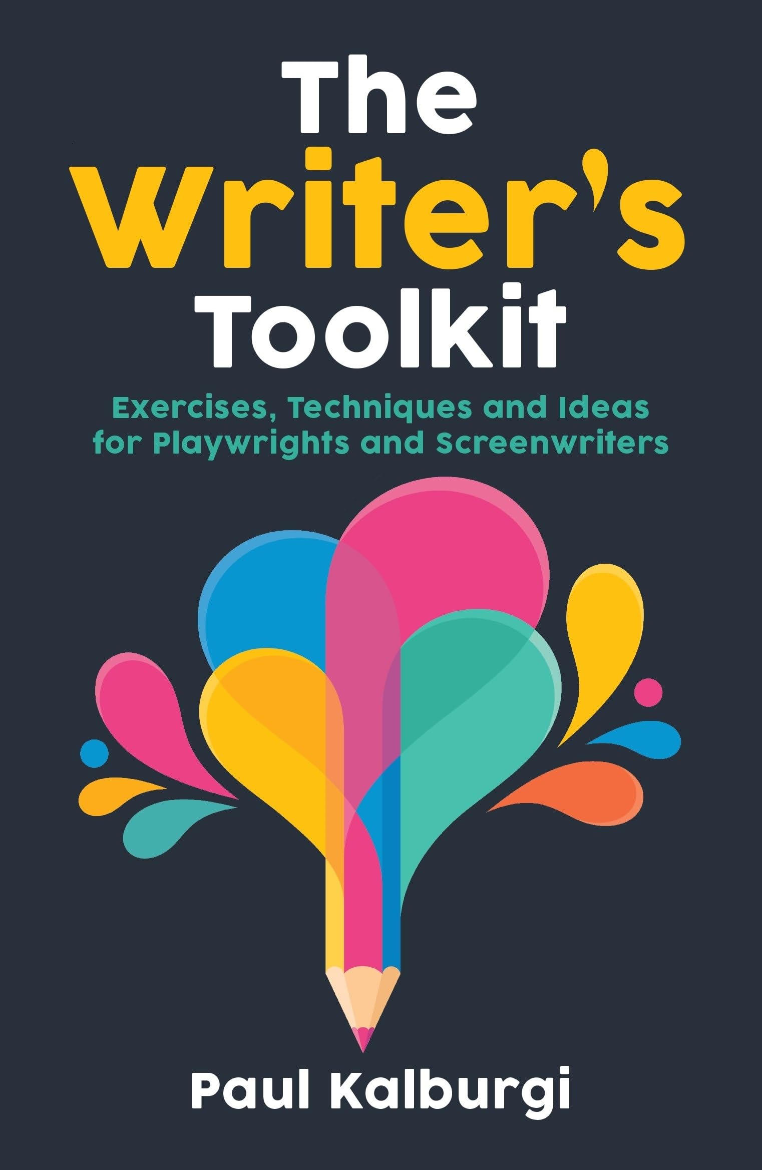 The Writers Toolkit: Exercises, Techniques and Ideas for Playwrights and Screenwriters