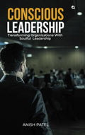 CONSCIOUS LEADERSHIP: Transforming Organizations With Soulful Leadership