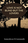 Love is not blind but the lovers...!