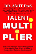 TALENT MULTIPLIER : How Can Strategic Talent Management Help You Perform Better In Todays Competitive Business Environment?