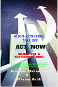 ACT NOW OBJECTIVES & KEY RESULTS (OKRs): ALIGN CONVERGE TAKE OFF