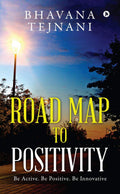Road Map To Positivity : Be Active. Be Positive. Be Innovative
