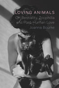 Loving Animals: On Bestiality, Zoophilia and PostHuman Love