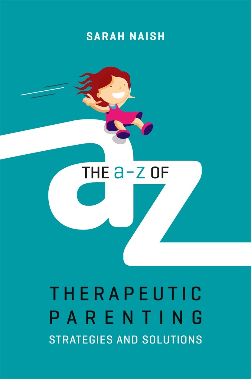 The AZ of Therapeutic Parenting (Therapeutic Parenting Books)