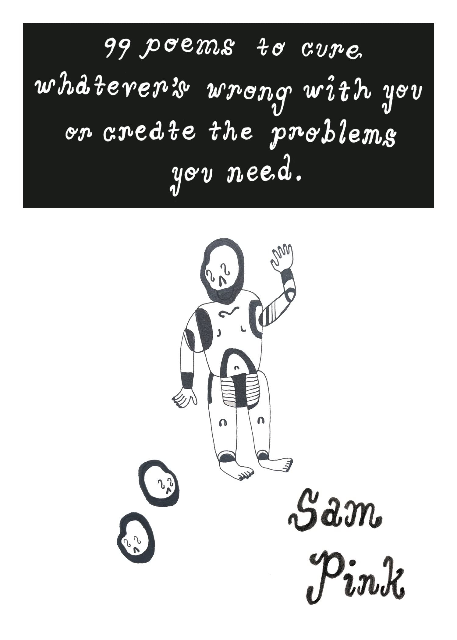 99 Poems to Cure Whatevers Wrong With You or Create The Problems You Need