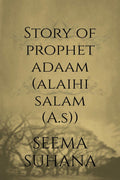 Story of Prophet Adaam (Alaihi Salam (A.S))
