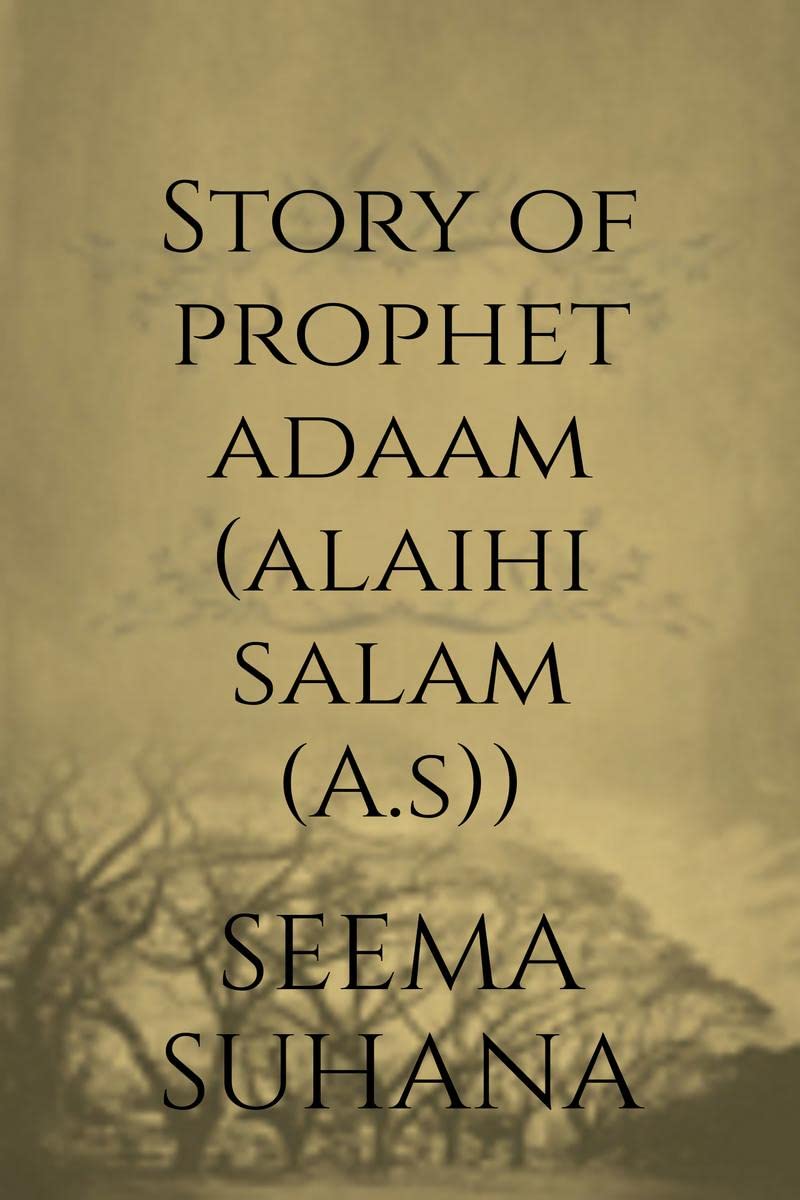 Story of Prophet Adaam (Alaihi Salam (A.S))