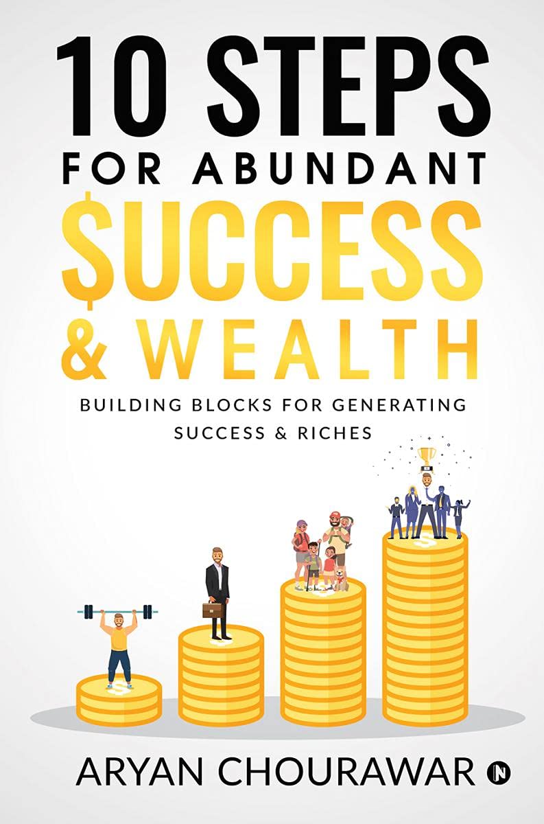 10 Steps For Abundant Success & Wealth : Building Blocks For Generating Success & Riches