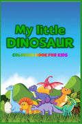 My Little Dinosaur : Coloring Book For Kids Ages 38  Cute And Fun Coloring Book For Kids & Toddlers  Children Activity Books Wi