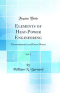 Elements of HeatPower Engineering, Vol. 1: Thermodynamics and Prime Movers (Classic Reprint)