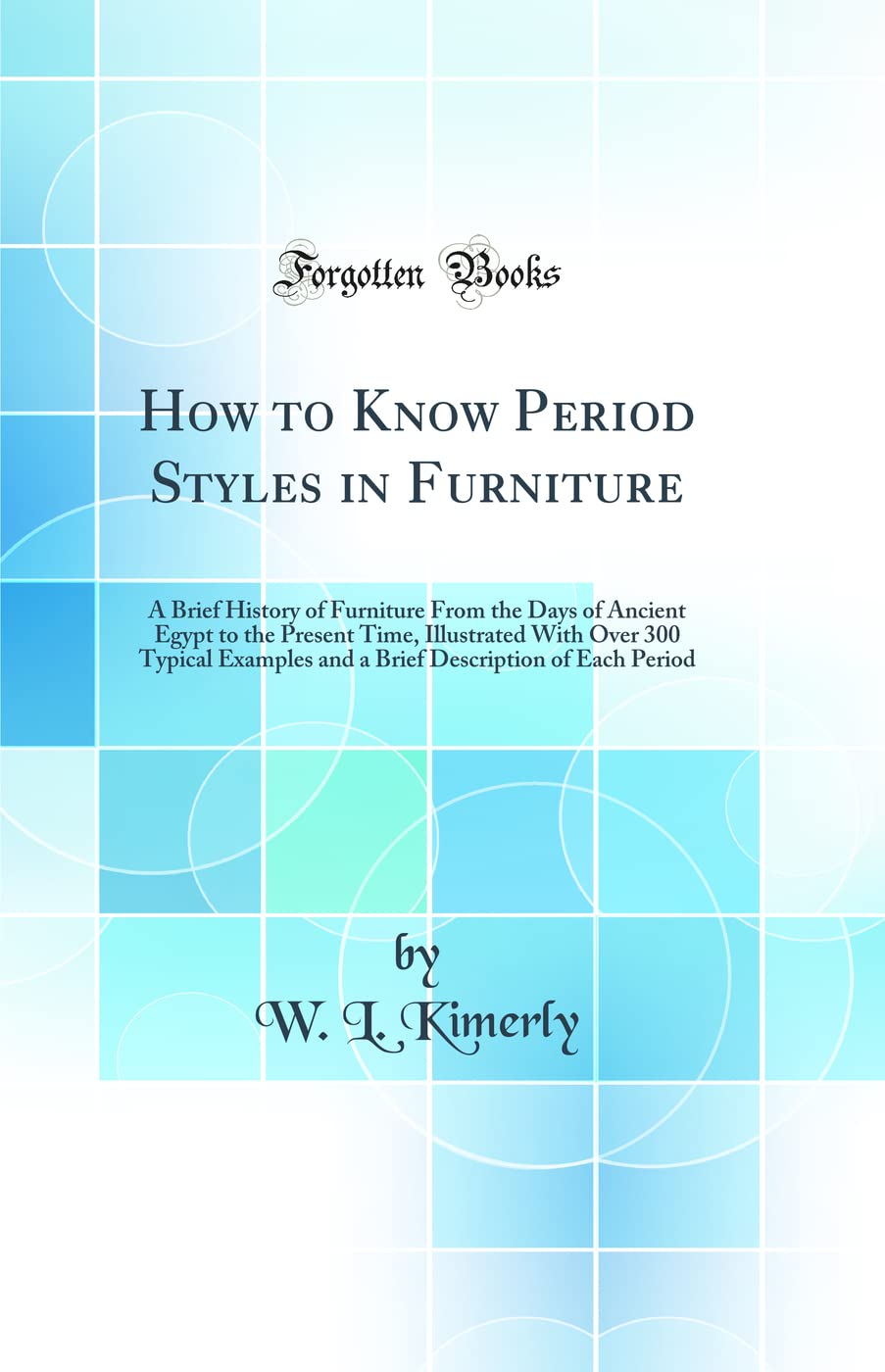 How to Know Period Styles in Furniture: A Brief History of Furniture from the Days of Ancient Egypt to the Present Time, Illustr