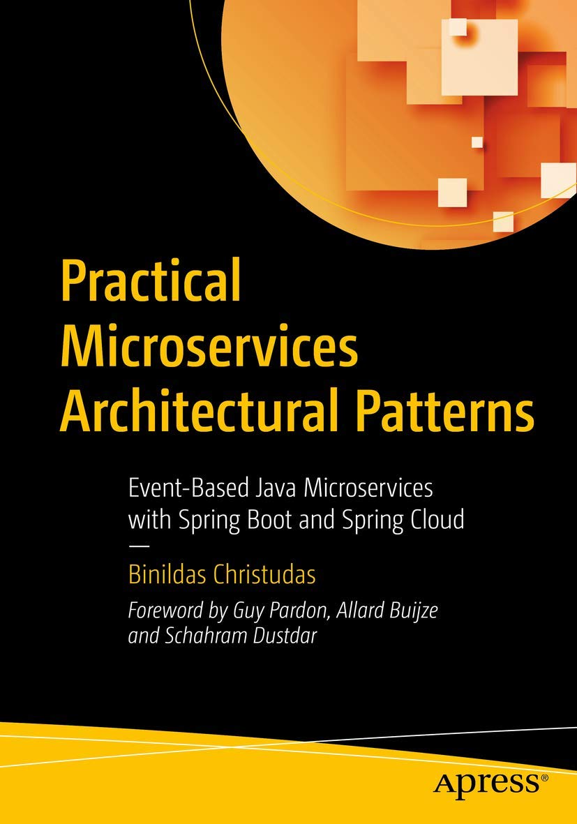Practical Microservices Architectural Patterns: EventBased Java Microservices with Spring Boot and Spring Cloud