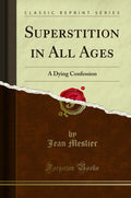 Superstition In All Ages: A Dying Confession (Classic Reprint)