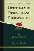Ophthalmic Diseases and Therapeutics (Classic Reprint)