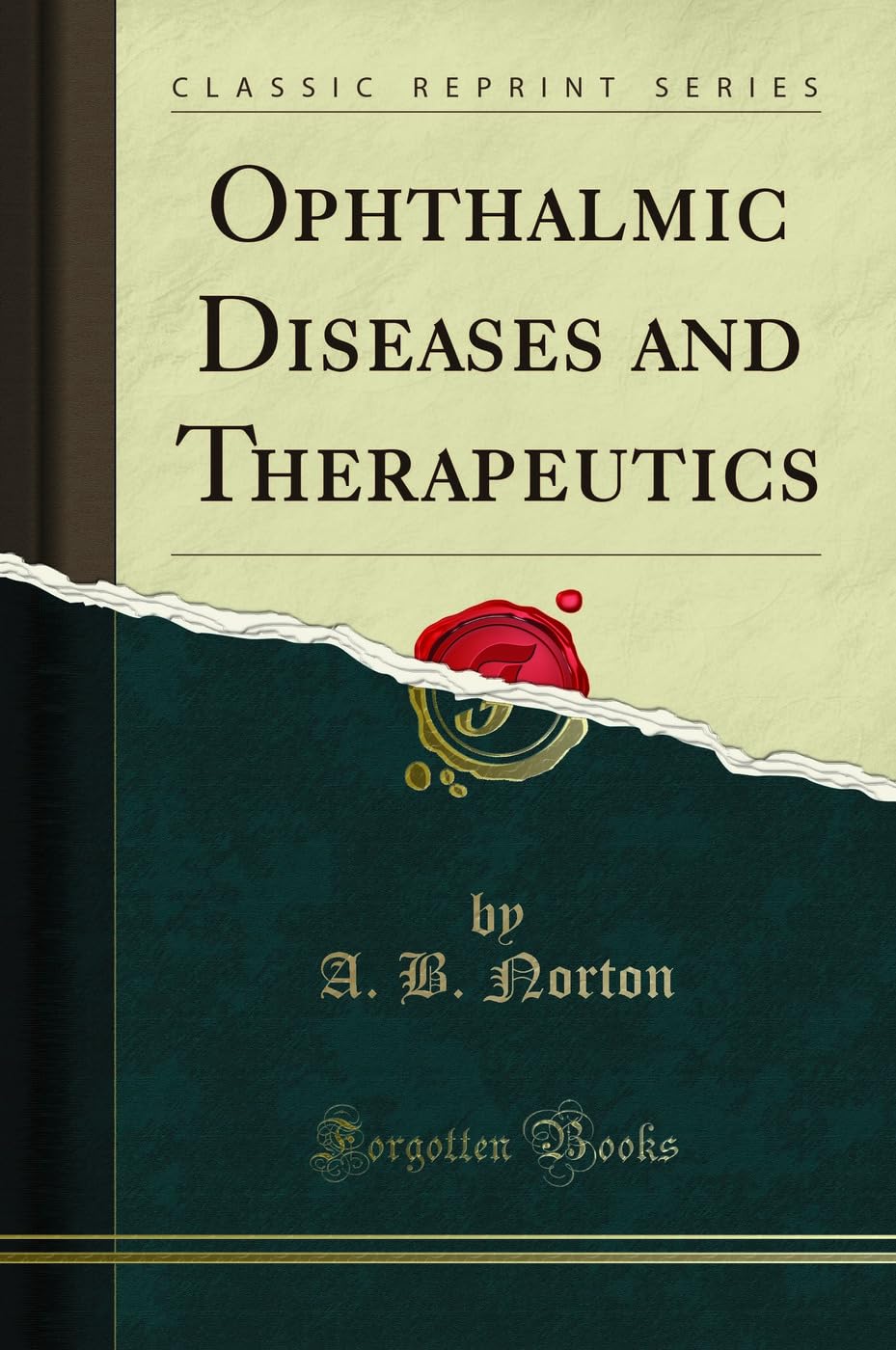 Ophthalmic Diseases and Therapeutics (Classic Reprint)