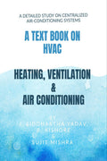 A Text Book On Hvac Heating, Ventilation & Air Conditioning : A Detailed Study On Centralized AirConditioning Systems