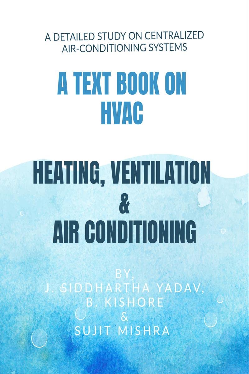 A Text Book On Hvac Heating, Ventilation & Air Conditioning : A Detailed Study On Centralized AirConditioning Systems