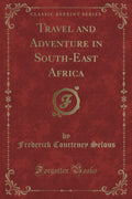 Travel And Adventure In SouthEast Africa (Classic Reprint)