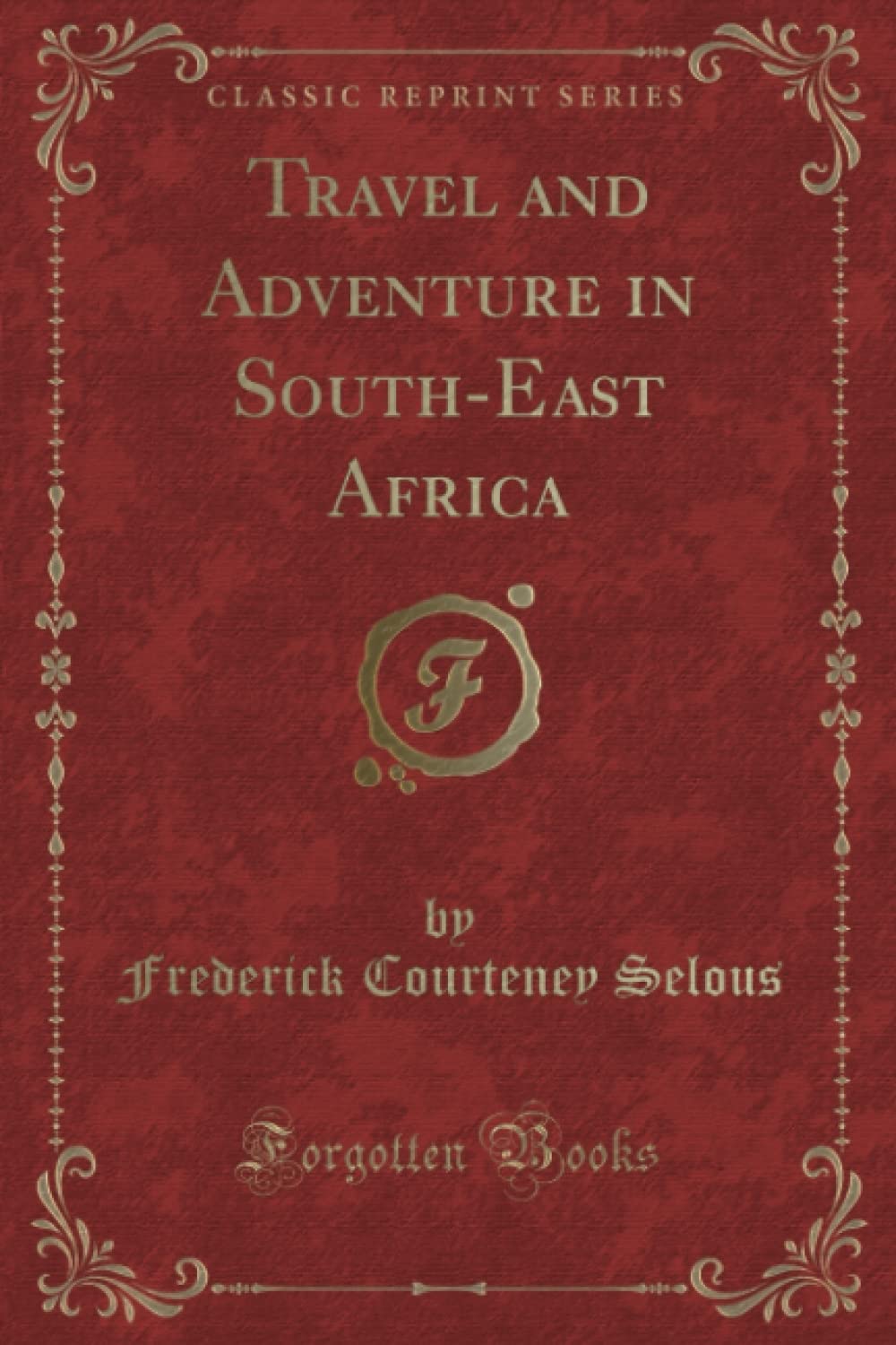 Travel And Adventure In SouthEast Africa (Classic Reprint)