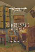 polychromatic musings : poetry from my soul for your soul