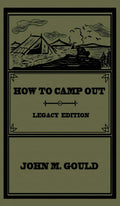 How To Camp Out (Legacy Edition): The Original Classic Handbook On Camping, Bushcraft, And Outdoors Recreation (Library of Ameri