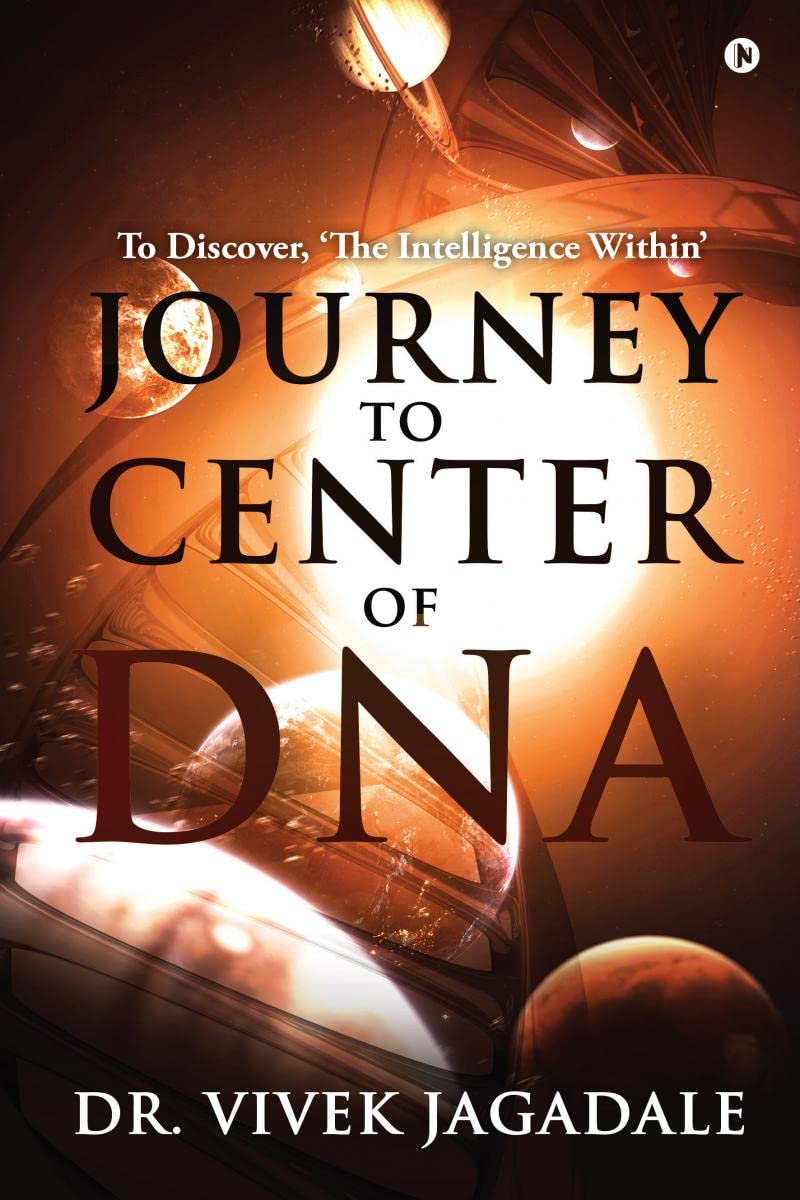 Journey To Center of DNA : To Discover, The Intelligence Within