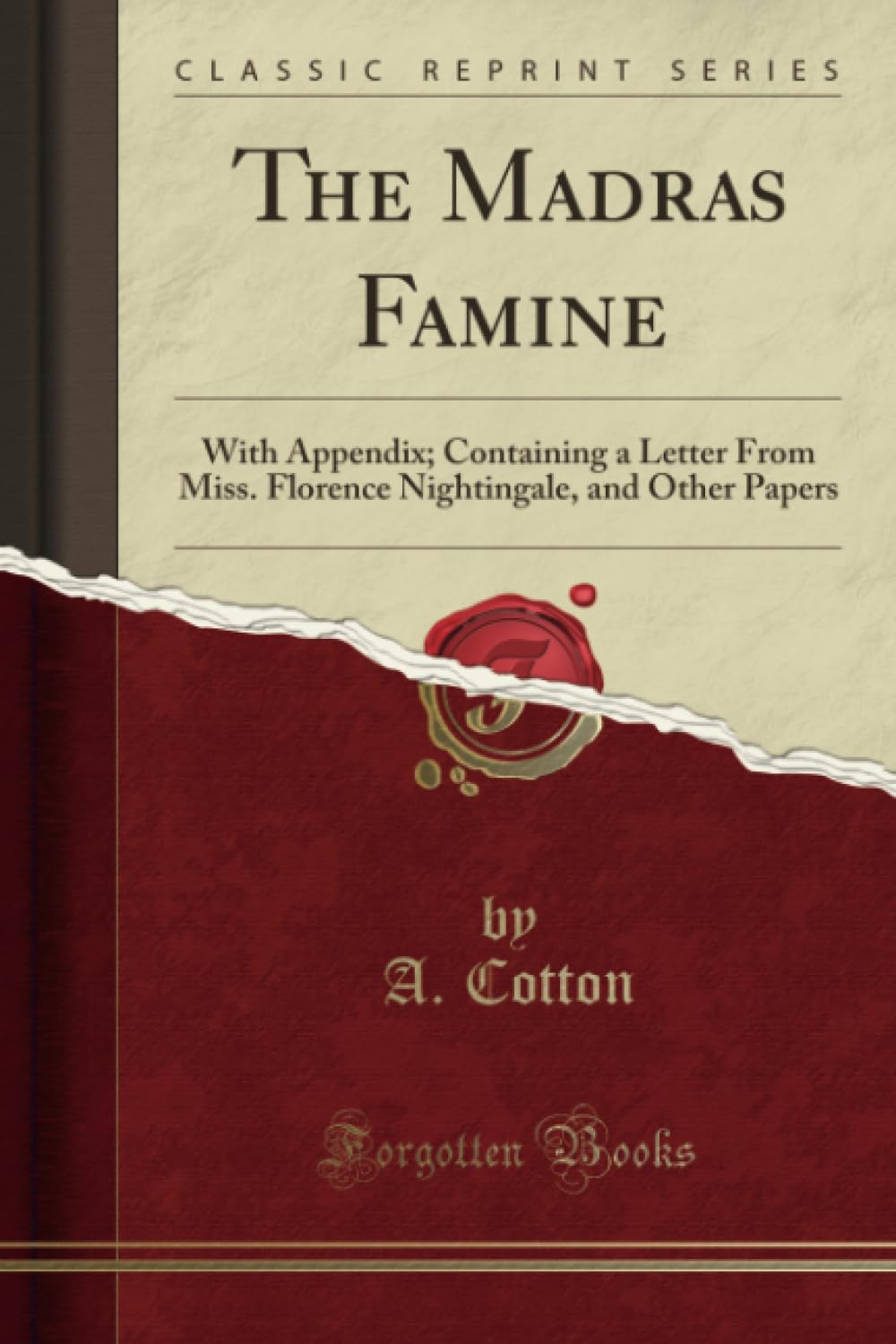 The Madras Famine: With Appendix; Containing a Letter from Miss. Florence Nightingale, and Other Papers (Classic Reprint)