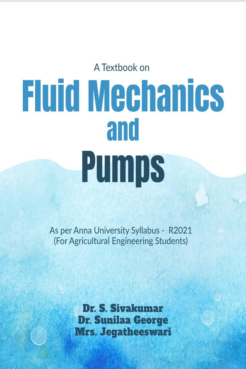 Fluid Mechanics and Pumps : As per Anna University Syllabus Regulation 2021