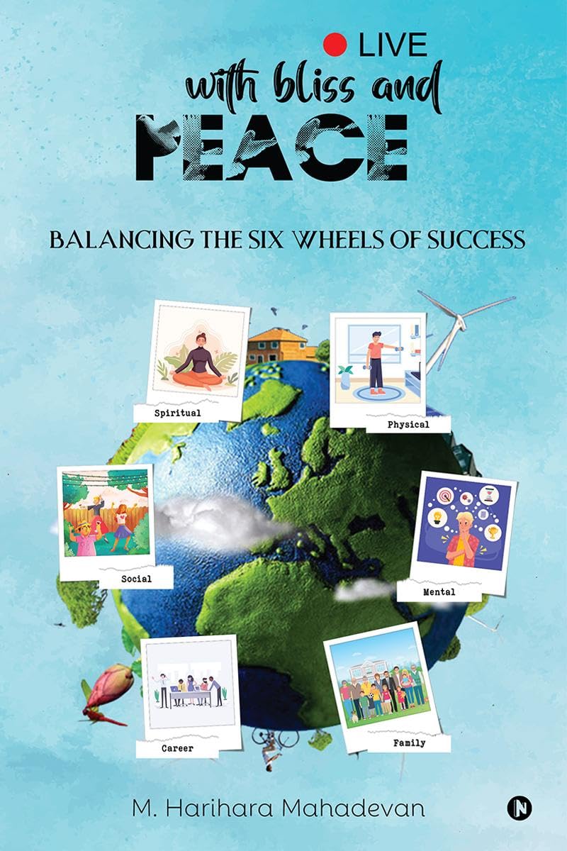 Live with Bliss and Peace : Balancing the Six Wheels of Success