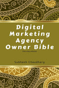 Digital Marketing Agency Owner Bible : Digital Marketing Agency Owner Bible Is All About Starting A Digital Marketing Agency At 
