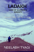 LADAKH: LAND OF ILLUSIONS & SERENITY : A software professionals philosophical perspective of Leh Ladakh road trip