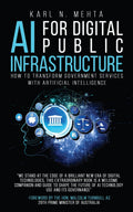 AI for Digital Public Infrastructure: How to Transform Government Services with Artificial Intelligence Karl N. Mehta