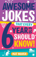 Awesome Jokes That Every 6 Year Old Should Know!: Bucketloads of rib ticklers, tongue twisters and side splitters (Awesome Jokes