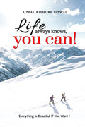 Life Always Knows, You Can? : Everything is Beautiful, if You Want.