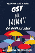GST for Layman: A Book for Nontax Professionals
