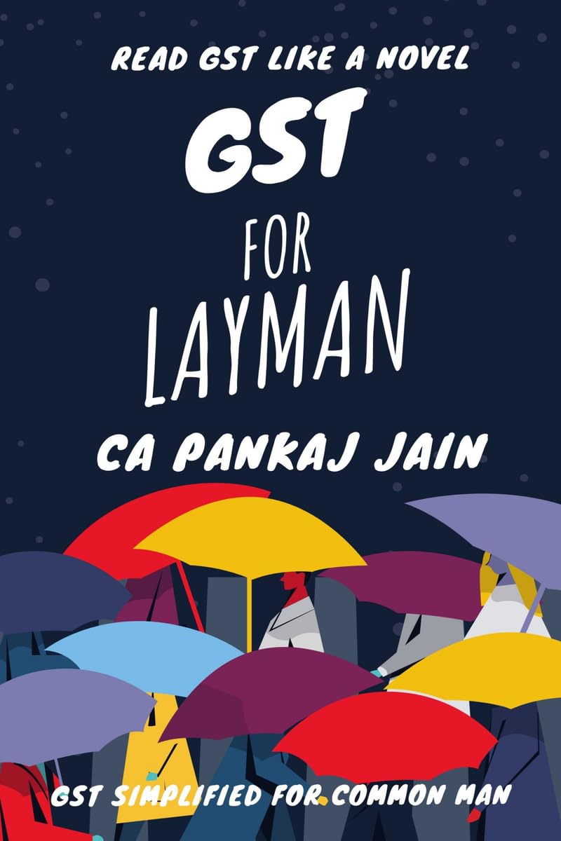 GST for Layman: A Book for Nontax Professionals