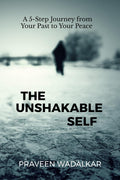 The Unshakable Self: A 5Step Journey From Your Past To Your Peace