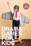 Drama Games for Kids: 111 of Todays Best Theatre Games